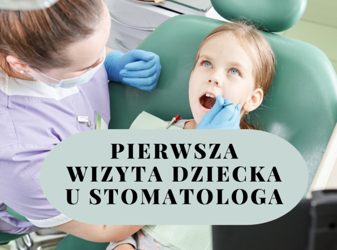 Pierwsza wizyta dziecka u stomatologa