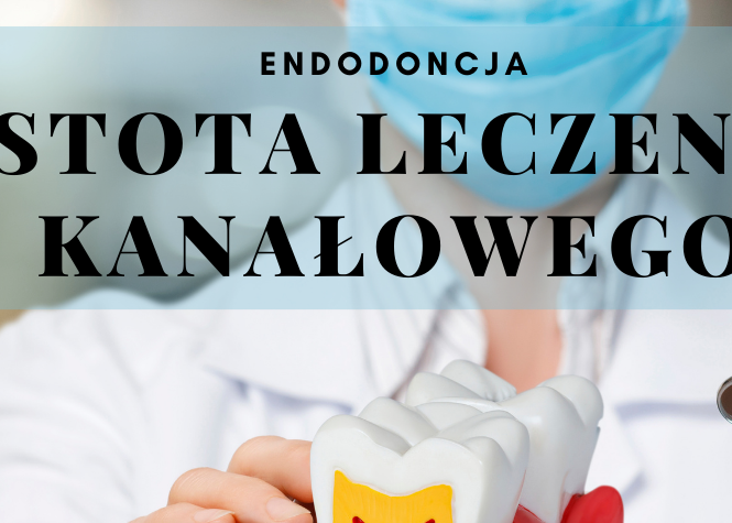 Endodoncja - istota leczenia kanałowego