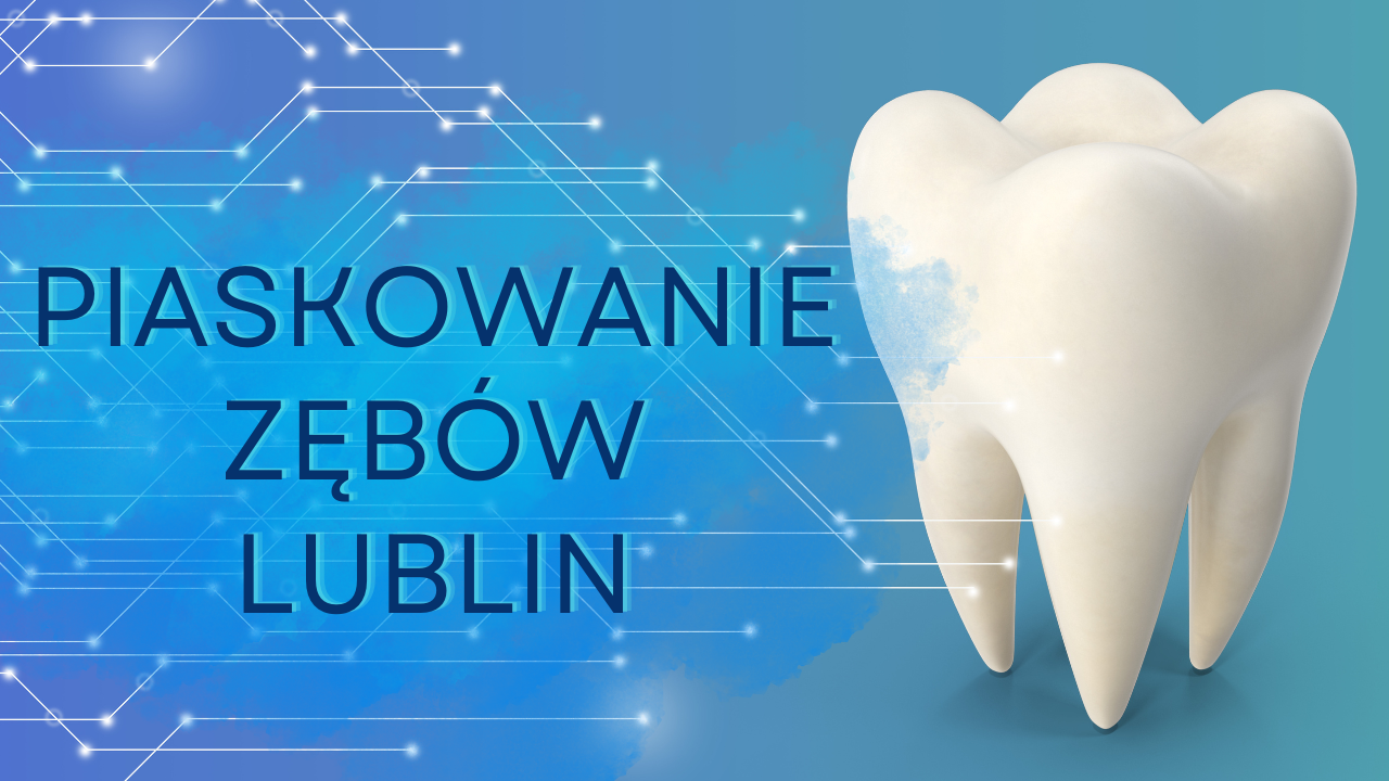 PIASKOWANIE ZĘBÓW LUBLIN