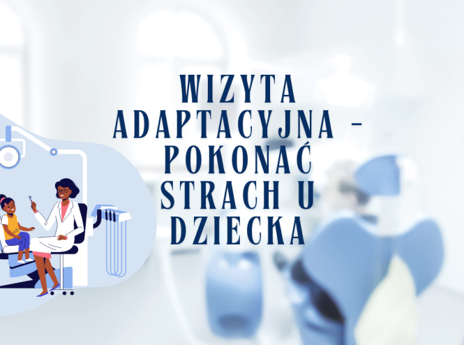 Wizyta adaptacyjna - pokonać strach u dziecka