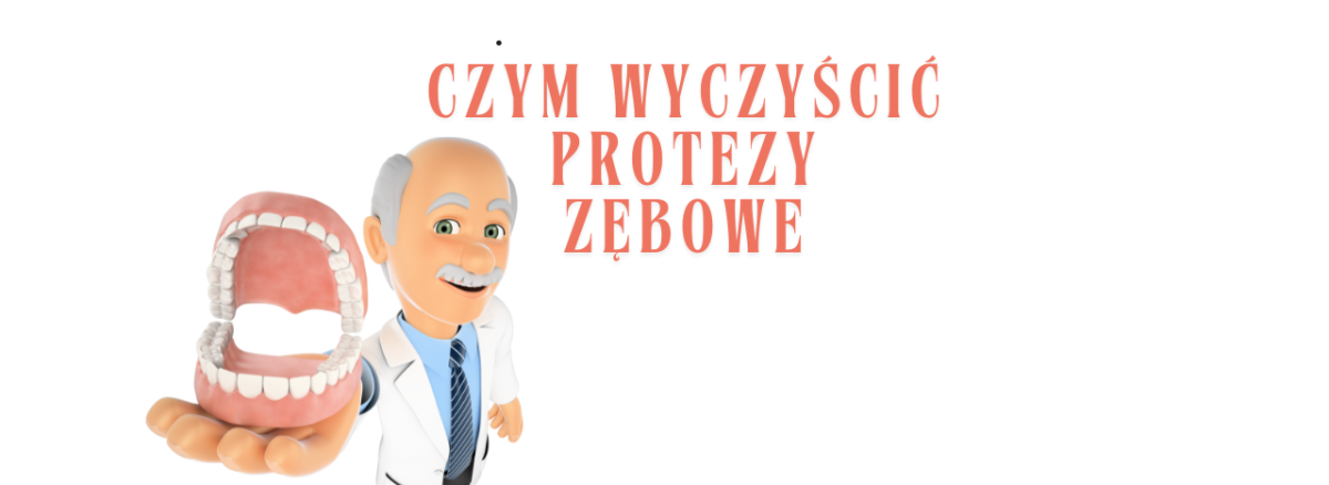 czym wyczyścić protezy zębowe