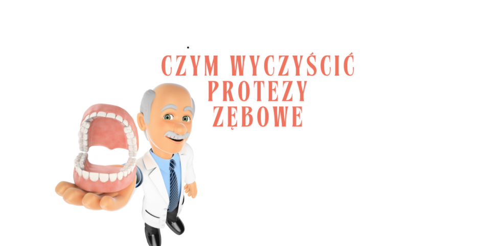 czym wyczyścić protezy zębowe