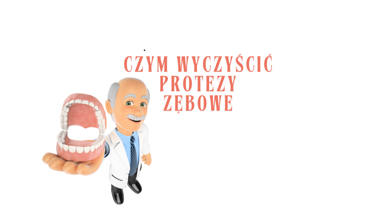 czym wyczyścić protezy zębowe