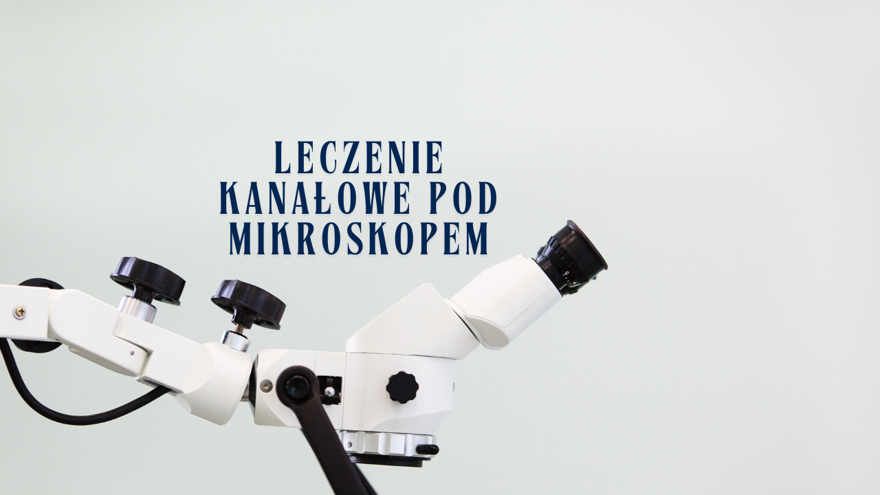 leczenie kanałowe pod mikroskopem