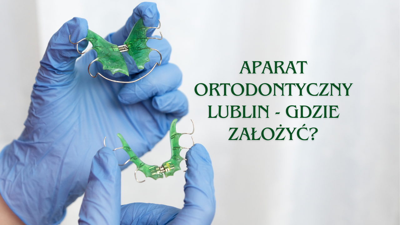 Aparat ortodontyczny Lublin - gdzie założyć? Denteamed