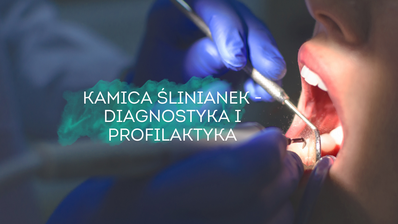Kamica ślinianek - diagnostyka i profilaktyka