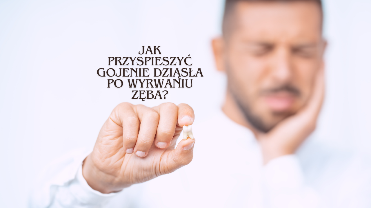 Jak przyspieszyć gojenie dziąsła po wyrwaniu zęba