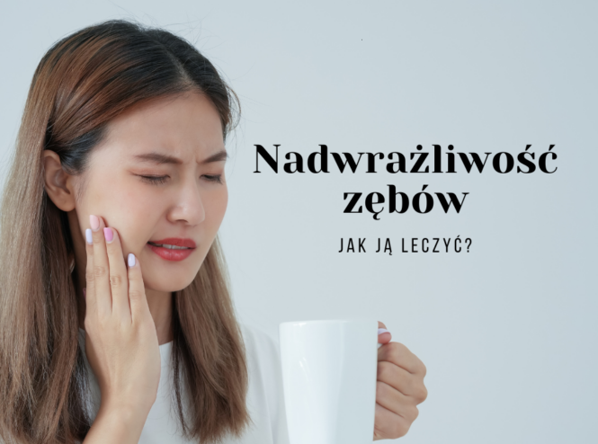 Nadwrażliwość zębów - jak ją leczyć
