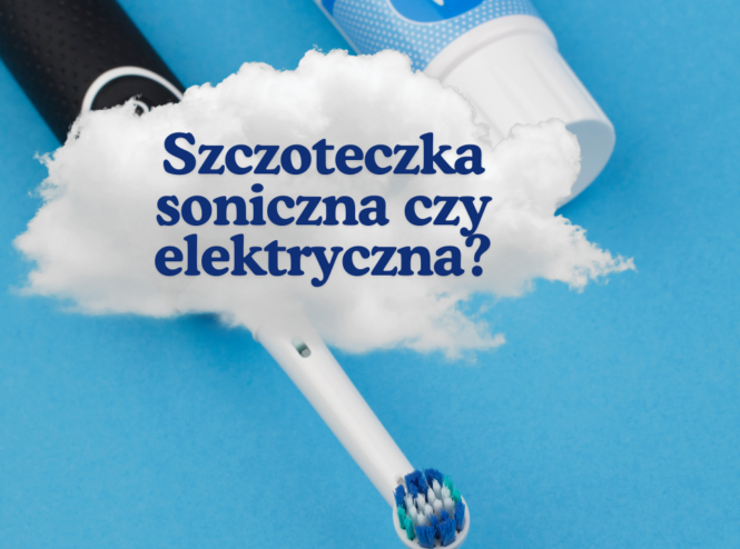 Szczoteczka soniczna czy elektryczna