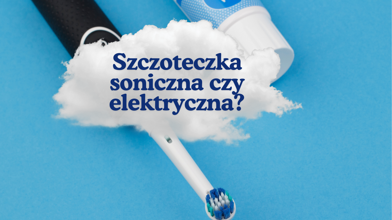 Szczoteczka soniczna czy elektryczna