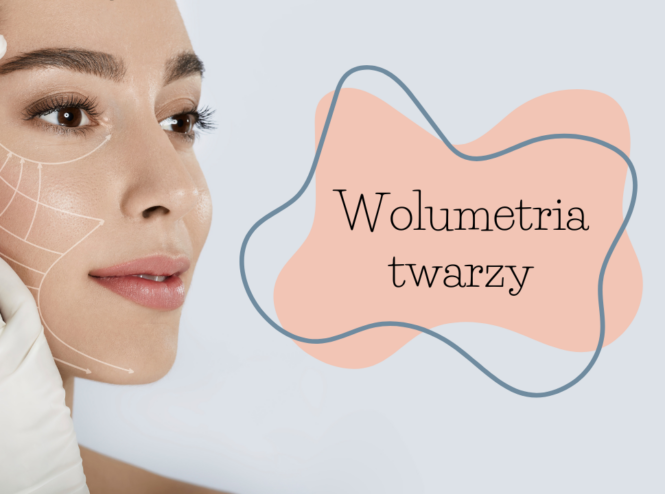 Wolumetria twarzy: Czym jest i jak wpływa na wygląd?