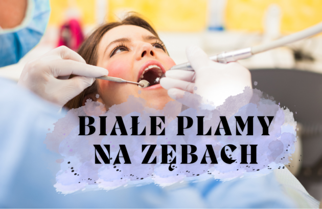Białe plamy na zębach – skąd się biorą i jak się ich pozbyć?