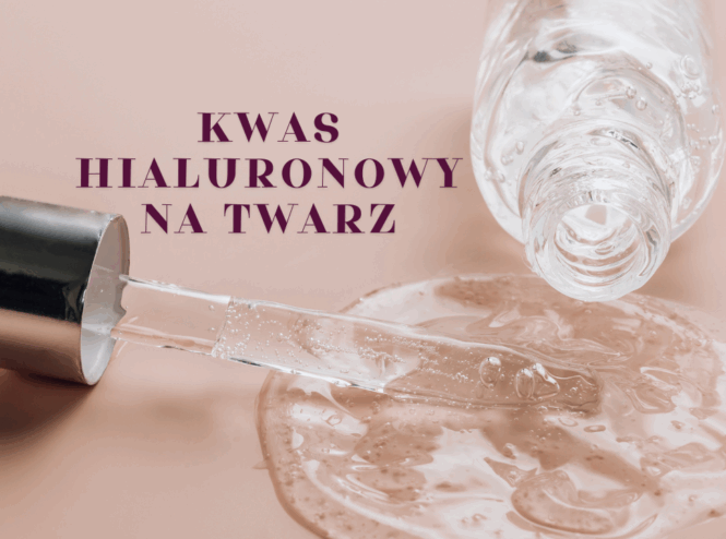 Kwas hialuronowy na twarz – nawilżenie i wygładzenie