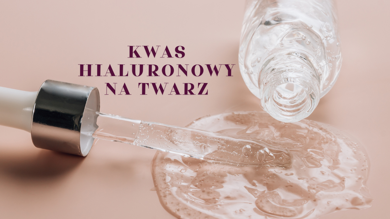 Kwas hialuronowy na twarz – nawilżenie i wygładzenie