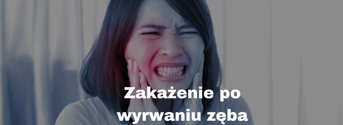 Zakażenie po wyrwaniu zęba - objawy