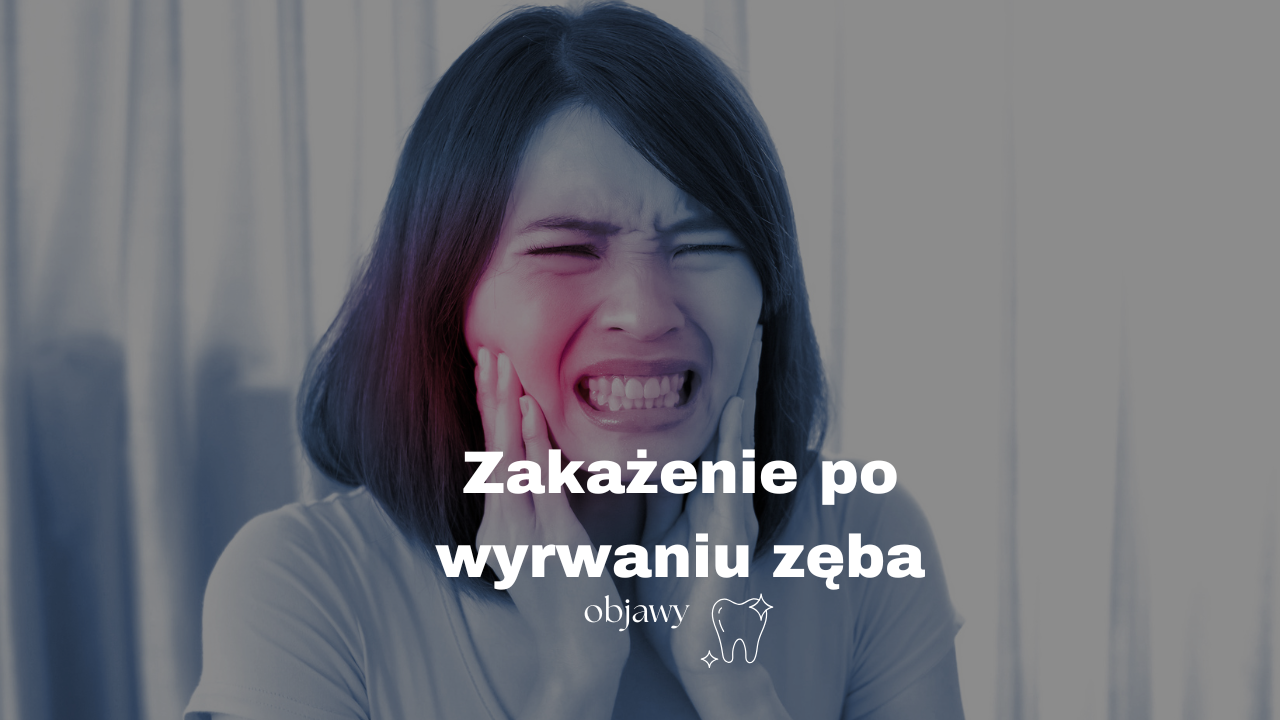 Zakażenie po wyrwaniu zęba - objawy