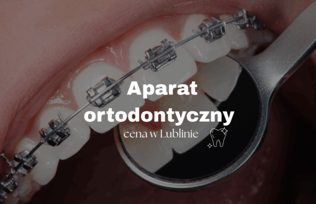 aparat ortodontyczny cena w Lublinie