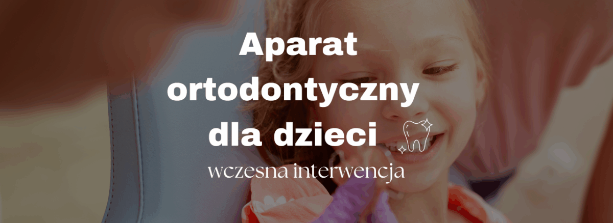 Aparat ortodontyczny dla dzieci – wczesna interwencja