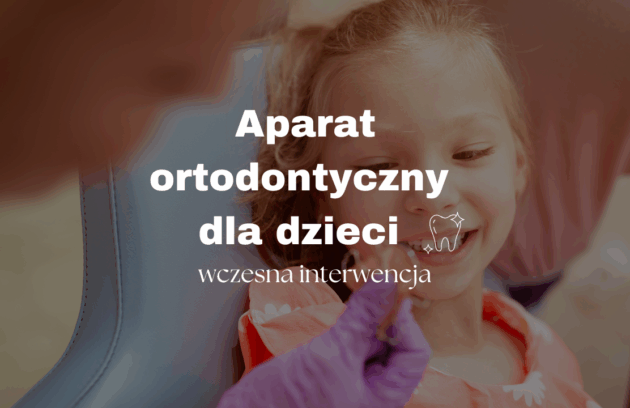 Aparat ortodontyczny dla dzieci – wczesna interwencja