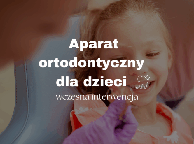 Aparat ortodontyczny dla dzieci – wczesna interwencja