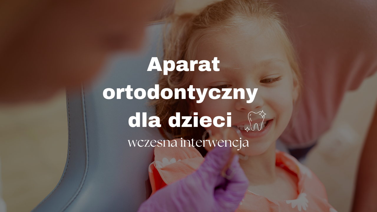 Aparat ortodontyczny dla dzieci – wczesna interwencja