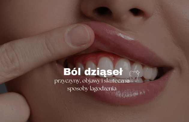Ból dziąseł - przyczyny, objawy i skuteczne sposoby łagodzenia