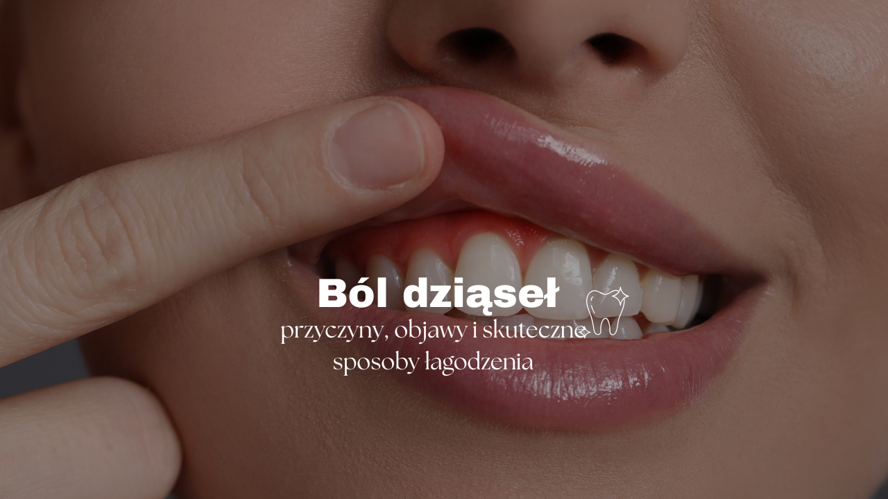 Ból dziąseł - przyczyny, objawy i skuteczne sposoby łagodzenia