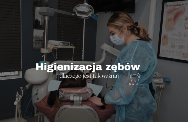 Higienizacja zębów – dlaczego jest tak ważna?