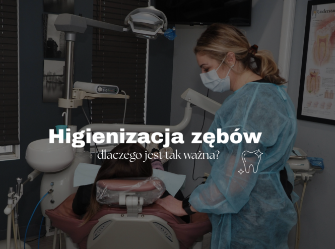 Higienizacja zębów – dlaczego jest tak ważna?