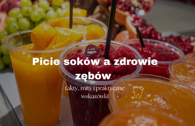 Picie soków a zdrowie zębów – fakty, mity i praktyczne wskazówki