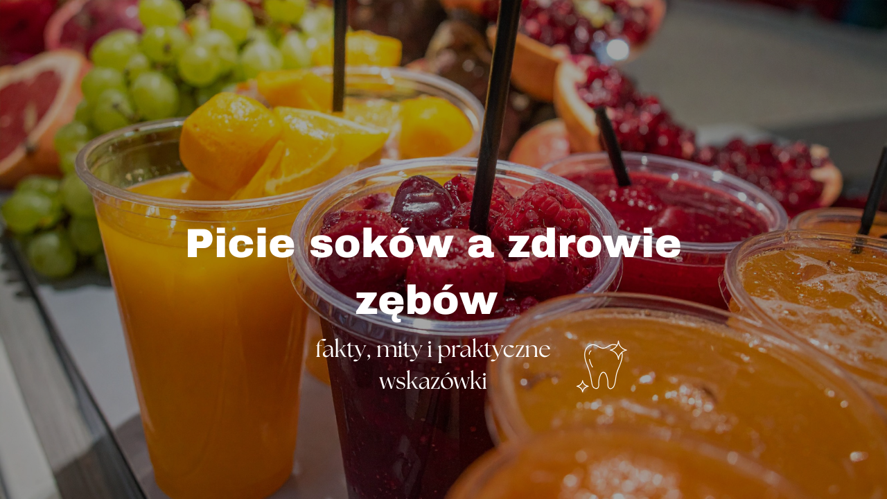 Picie soków a zdrowie zębów – fakty, mity i praktyczne wskazówki