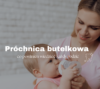 Próchnica butelkowa - co powinien wiedzieć każdy rodzic