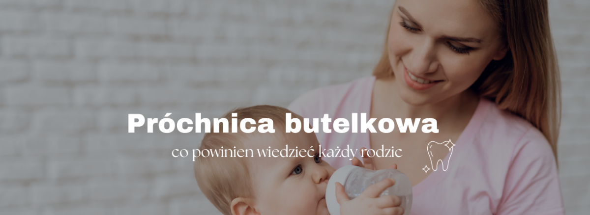 Próchnica butelkowa - co powinien wiedzieć każdy rodzic