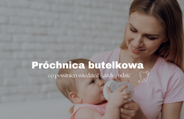 Próchnica butelkowa - co powinien wiedzieć każdy rodzic