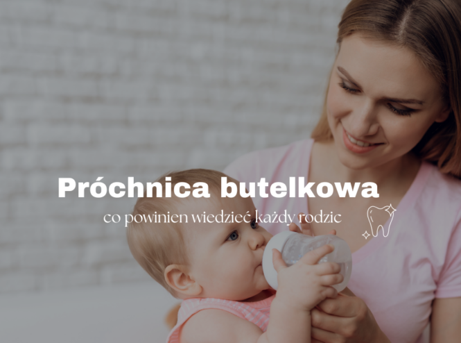 Próchnica butelkowa - co powinien wiedzieć każdy rodzic