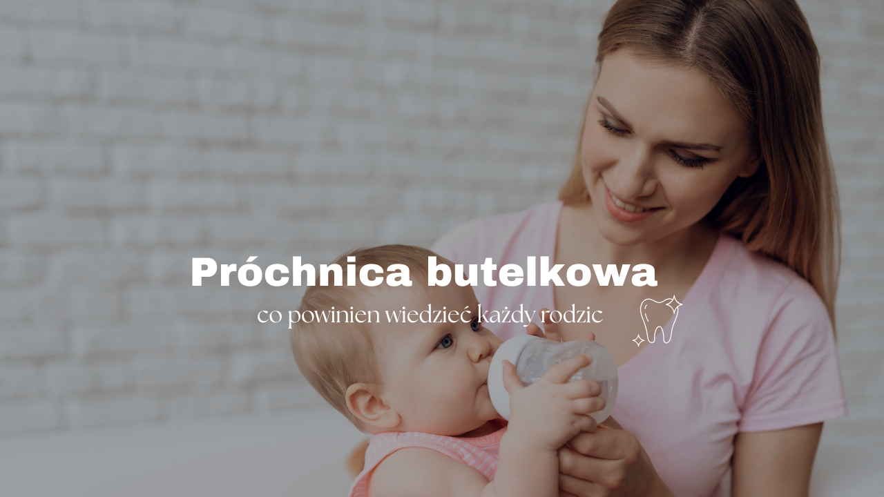 Próchnica butelkowa - co powinien wiedzieć każdy rodzic
