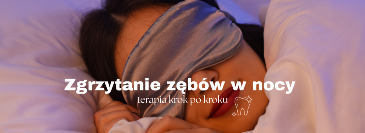 Zgrzytanie zębów w nocy – jak wygląda terapia krok po kroku i jak skutecznie zatrzymać bruksizm?