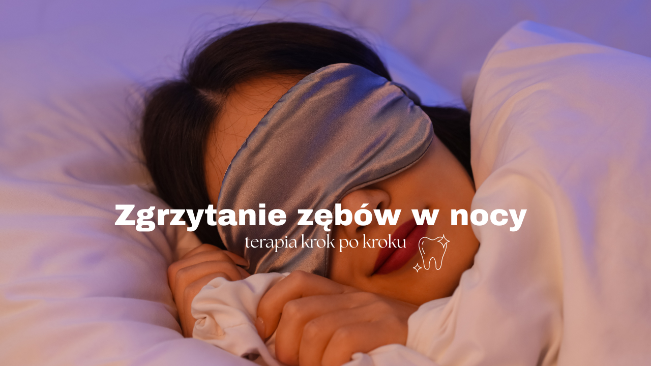 Zgrzytanie zębów w nocy – jak wygląda terapia krok po kroku i jak skutecznie zatrzymać bruksizm?