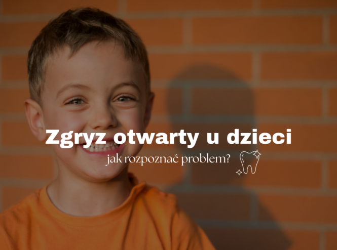 Zgryz otwarty u dzieci - jak rozpoznać problem?
