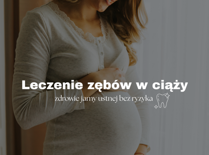 Leczenie zębów w ciąży - zdrowie jamy ustnej bez ryzyka 