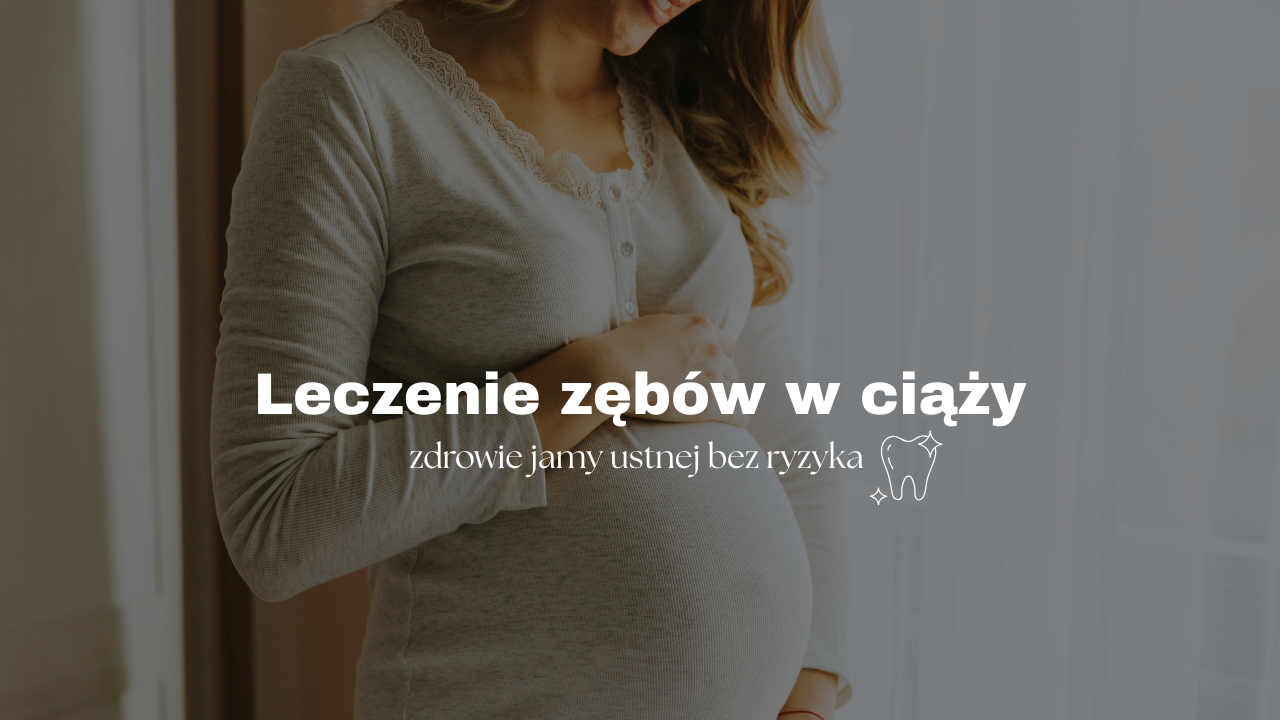 Leczenie zębów w ciąży - zdrowie jamy ustnej bez ryzyka 