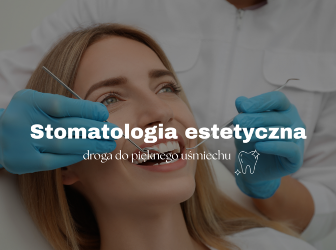 Stomatologia estetyczna - droga do pięknego uśmiechu