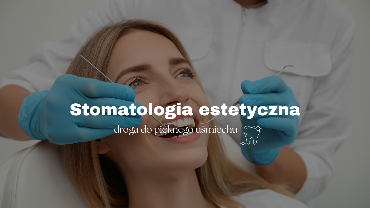 Stomatologia estetyczna - droga do pięknego uśmiechu